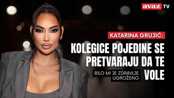 Katarina Grujić: Pojedine kolegice se pretvaraju da te vole, bilo mi je zdravlje ugroženo